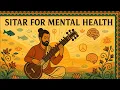 Lagu Sitar for Mental Health | Indian Classical Meditation Music | Relax, Heal \u0026 Focus with Peaceful Raga