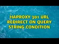 Haproxy 301 URL redirect on query string condition