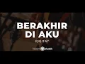 Download Lagu Berakhir di Aku – Idgitaf | KARAOKE AKUSTIK
