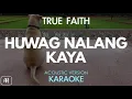 True Faith - Huwag Nalang Kaya (Karaoke/Acoustic Instrumental)