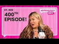 Say What It s the 400th Absolutely Not with Heather McMahan Episode 400