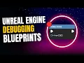 Unreal Engine Blueprint Debugging Tutorial