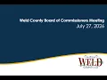 July 27 2026 Weld County Board of Commissioners Meeting