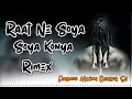 Download Lagu Raat Ne Soya konya Rimex  || Bhola baba Rasiya Dj Song || Parmod Mixing Behror Se || Rajsthani Song