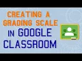 Creating a Grading Scale in Google Classroom