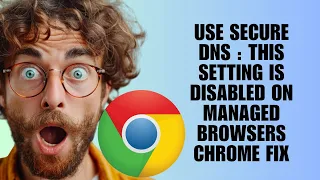 Use Secure DNS This Setting Is Disabled On Managed Browsers Chrome Fix Troubleshooting Guide 
