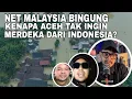 Net Malaysia Protes! Kenapa Aceh Tak Ingin Merdeka Dari Indonesia?