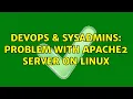 DevOps SysAdmins Problem with apache2 server on Linux 2 Solutions