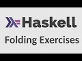 Haskell for Imperative Programmers - Folding Exercises
