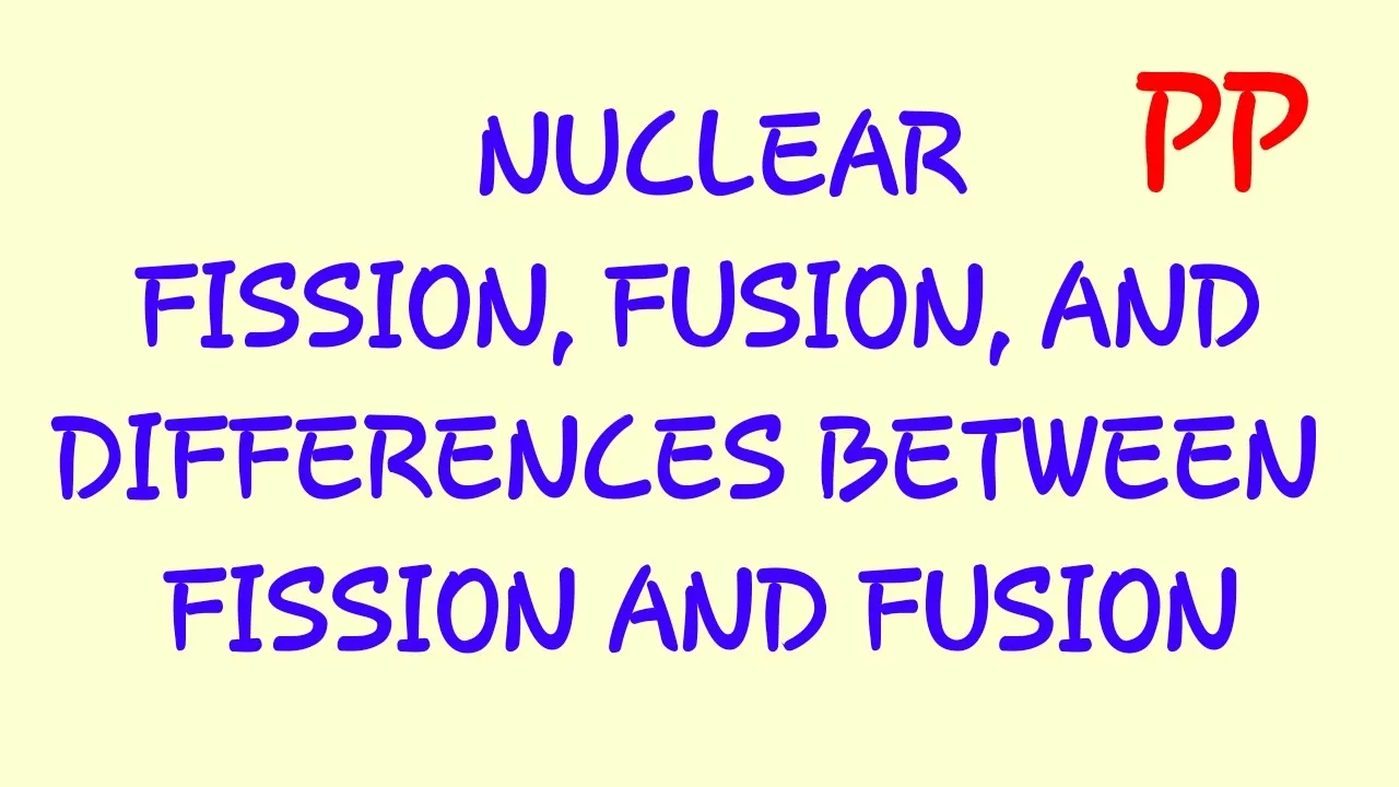 Nuclear Fission And Fusion | Differences Between Nuclear Fission And Fusion | Nuclei