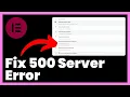 How to Fix 500 Server Error in Elementor