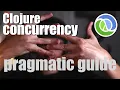 This will cover 95 of all your needs - Clojure concurrency pragmatic guide
