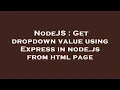 NodeJS Get dropdown value using Express in node js from html page