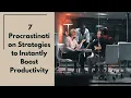 7 Procrastination Strategies to Instantly Boost Productivity