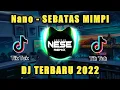 Download Lagu DJ TIKTOK TERBARU 2022 ! DJ SEBATAS MIMPI VIRAL TIKTOK BASS HOREG (NANO - SEBATAS MIMPI)