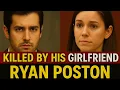 Jealous Girlfriend or Cold-Blooded Killer The Ryan Poston Murder Case