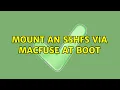 Mount an sshfs via macfuse at boot 3 Solutions