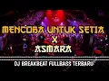 Download Lagu DJ BREAKBEAT TERBARU 2025 || MENCOBA UNTUK SETIA x ASMARA || VIRAL TIKTOK