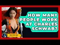 How Many People Work at Charles Schwab High Stakes Jobs