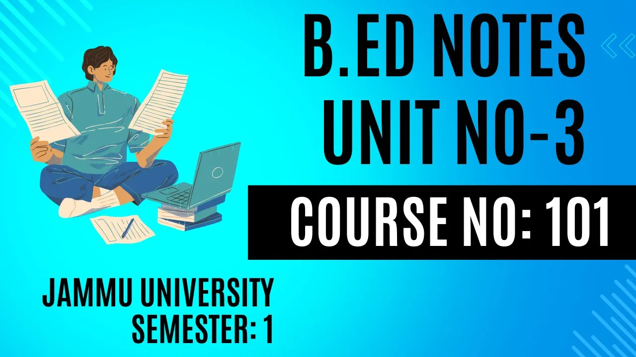 B.Ed Sem 1 | Jammu University | Course No: 101 | Unit 3 Notes | Education in Indian Perspective