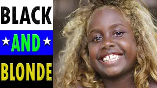 Solomon Islanders are BLACK with BLONDE Hair