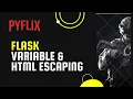 Variable HTML Escaping In Flask Ep-3 PYFLIX Beginners