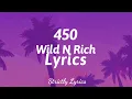 450 - Wild N Rich Lyrics | Strictly Lyrics