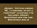 jQuery Getting error carousel is not a function although I ve included JQuery Bootstrap