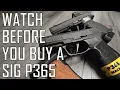 WATCH BEFORE YOU BUY ANY SIG P365