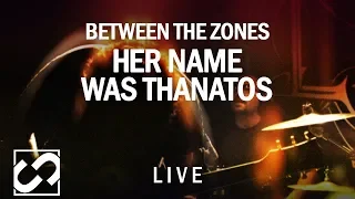 Download Between The Zones - Her name was Thanatos (Live 2013) MP3