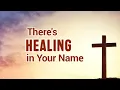 Download Lagu There's Healing in Your Name