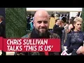 Chris Sullivan talks This is Us