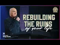 Rebuilding The Ruins of Your Life Harvest Greg Laurie