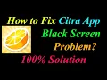 How to Fix Citra App Black Screen Problem Solutions Android Ios - Citra Black Screen Error