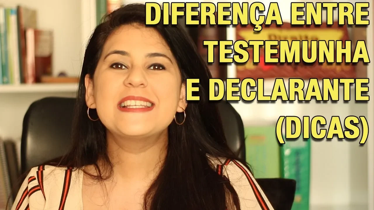 DIFERENÇA ENTRE TESTEMUNHA E DECLARANTE