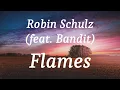 Robin Schulz (feat. Bandit) - Flames (lyrics)