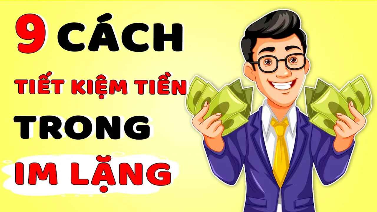 Outline Video 9 Cách Tiết Kiệm Tiền Trong Im Lặng - Âm Thầm Tích Lũy, Giàu Có Lúc Nào Không Hay