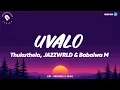 Lagu Thukuthela, JAZZWRLD \u0026 Babalwa M - uValo Lyrics