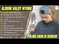 Download Lagu VALDY NYONK-MENGAPA KAU BERUBAH-YANG LALU BIARLAH BERLALU||FULL ALBUM TERBAIK 2025 || LAGU SLOW 2025