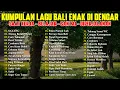 KUMPULAN LAGU BALI TERBARU 2024-2025 ENAK DI DENGAR π§SAYANG - TRESNA BUTUH MATERI - CARE TAHANAN