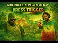 Press Trigger - Mad Cobra Ft. Dj Soljah Di Militant 