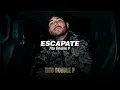 Escapate - Tito Double P, Chino Pacas (LETRA/LYRICS)