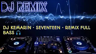 Download DJ KEMARIN ~ SEVENTEEN • FULL REMIX BASS 🎧 MP3