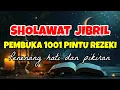 Sholawat Jibril Penarik Rezeki Penyejuk Hati - Sholawat Nabi Muhammad SAW Merdu Penenang Pikiran