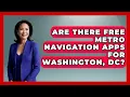Are There Free Metro Navigation Apps for Washington DC Everything About Washington DC