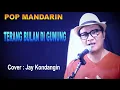 Lagu TERANG BULAN DI GUNUNG POP MANDARIN - cover  Jay Kandangin