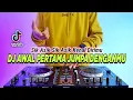 Download Lagu DJ AWAL PERTAMA JUMPA DENGANMU REMIX FULL BASS VIRAL TIKTOK TERBARU 2023 | DJ SIK ASIK KENAL DIRIMU