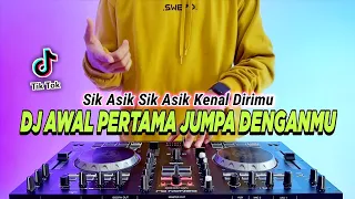 dj awal pertama jumpa denganmu remix full bass viral tiktok terbaru 2023 dj sik asik kenal dirimu