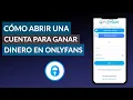 Que es y como abrir una cuenta de ONLYFNAS - Gana dinero con fotos
