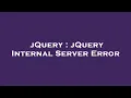 jQuery jQuery Internal Server Error